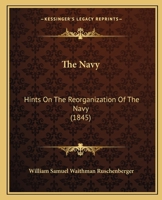 The Navy: Hints On The Reorganization Of The Navy 1275775950 Book Cover