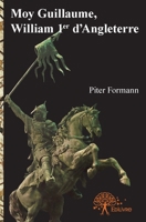 Moy Guillaume, William 1er d'Angleterre (French Edition) 233260247X Book Cover