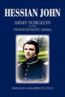 Hessian John: Army Surgeon in the Pioneer West; 1850s 1426964080 Book Cover