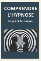 COMPRENDRE L'HYPNOSE : Scripts et Techniques: Guide pratique pour débutants et experts (French Edition) B0F67LHVT2 Book Cover