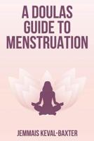 A Doula's guide to Menstruation 1999807162 Book Cover