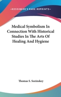 Medical Symbolism in Connection with Historical Studies in the Arts of Healing and Hygiene 1141343541 Book Cover