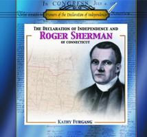 The Declaration of Independence and Roger Sherman of Connecticut (Furgang, Kathy. Framers of the Declaration of Independence.) 0823955931 Book Cover