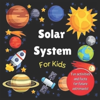 Solar System for Kids: Space activity book for budding astronauts who love learning facts and exploring the universe, planets and outer space. The perfect astronomy gift! 1915216060 Book Cover