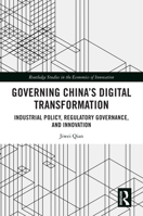 Governing China's Digital Transformation: Industrial Policy, Regulatory Governance, and Innovation (Routledge Studies in the Economics of Innovation) 1032386584 Book Cover