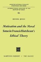 Motivation and the Moral Sense in Francis Hutcheson S Ethical Theory 9024711878 Book Cover