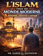 L’Islam face au Monde Moderne: Réforme, Identité et Avenir (French Edition) B0GQ284NM2 Book Cover