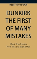 Dunkirk The First of Many Mistakes: True Stories from the Second World War 9389620457 Book Cover