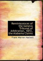 Reminiscences of the Geneva Tribunal of Arbitration 1872 the Alabama Claims 1112336575 Book Cover