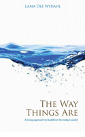 The Way Things Are: A Living Approach to Buddhism for Today's World (Buddhism Today) 1846940427 Book Cover