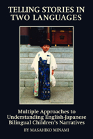 Telling Stories in Two Languages: Multiple Approaches to Understanding English-Japanese Bilingual Children's Narratives (Hc) 161735354X Book Cover