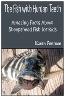 The Fish With Human Teeth: Amazing Facts About Sheepshead Fish for Kids: Ocean Animals / Marine Life / Science / Educational / Ecosystems / ... / Hands-On Activities / Underwater Creatures B0FP9BXDGN Book Cover