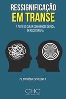 Ressignificação em Transe: A arte de curar com hipnose clínica en psicoterapia (Portuguese Edition) B0FB9LG6X8 Book Cover