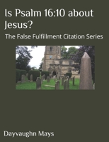 Is Psalm 16:10 about Jesus?: The False Fulfillment Citation Series 1698865465 Book Cover