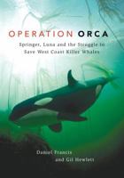 Operation Orca: Springer, Luna and the Struggle to Save West Coast Killer Whales 1550174266 Book Cover