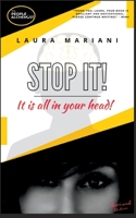 STOP IT! It is all in your head 1838281215 Book Cover