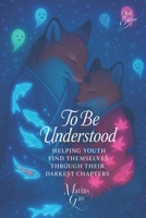 To Be Understood: Helping Youth Find Themselves Through Their Darkest Chapters (Applied Suicidology: Clinical Guides for Advanced Practice) B0F9Z26VK4 Book Cover