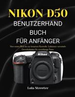 NIKON D50 BENUTZERHANDBUCH FÜR ANFÄNGER: Vom ersten Klick bis zur kreativen Kontrolle: Lektionen vermitteln Gewohnheiten für zuverlässige Fotos. B0G2MW7VS2 Book Cover