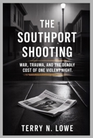 THE SOUTHPORT SHOOTING: War, Trauma, and the Deadly Cost of One Violent Night B0FTM63J41 Book Cover