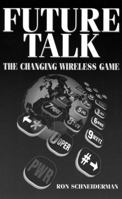 Future Talk: The Changing Wireless Game (IEEE Series on Digital & Mobile Communication) 0780334078 Book Cover