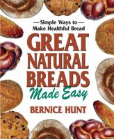 Great Natural Breads Made Easy: Simple Ways to Make Healthful Bread 0757002943 Book Cover
