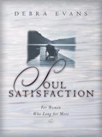Soul Satisfaction: For Women Who Long for More 1581342845 Book Cover