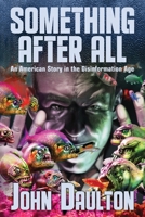 Something After All: An American Story in the Disinformation Age B084DPXPVF Book Cover
