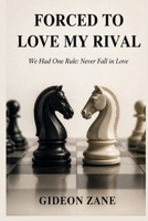 FORCED TO LOVE MY RIVAL: We Had One Rule: Never Fall in Love B0GZPGPF2Z Book Cover