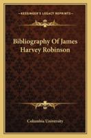 Bibliography Of James Harvey Robinson 1432597175 Book Cover