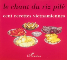 Le chant du riz pilé: Cent recettes viêtnamiennes 2738438318 Book Cover