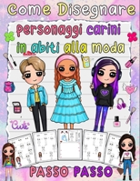 come disegnare personaggi carini in abiti alla moda: Come disegnare personaggi della moda con abiti alla moda con questo tutorial passo passo (Italian Edition) B0CQTWT6WS Book Cover