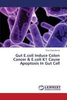 Gut E.coli Induce Colon Cancer & E.coli K1 Cause Apoptosis In Gut Cell 365943213X Book Cover