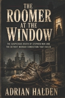 The Roomer at the Window: The Suspicious Death of Stephen Mak and the Detroit Murder Conviction That Failed B0H6BLFYBH Book Cover
