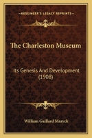 The Charleston Museum: Its Genesis And Development 1141123037 Book Cover