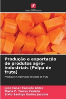 Produção e exportação de produtos agro-industriais (Polpa de fruta): Produção e exportação de polpa de fruta (Portuguese Edition) 6207038983 Book Cover