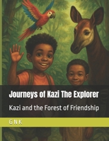 Journeys of Kazi The Explorer: Kazi and the Forest of Friendship B0FK3S15ZQ Book Cover