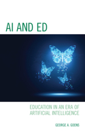 AI and Ed: Education in an Era of Artificial Intelligence 1475858264 Book Cover