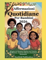 Affermazioni Quotidiane Per Bambini 2026: 365 giorni di Pensiero Positivo con Pratiche Mindfulness, Costruire Fiducia e Aumentare l'Autostima B0FV313S4P Book Cover