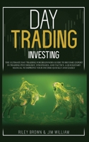 Day Trading Investing: The Ultimate Day Trading For Beginners Guide To Become Expert in Trading Psychology, Strategies, and Tactics. A Quickstart Manual To Improve Your Income Quickly and Easily 1801189676 Book Cover