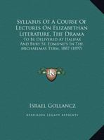 Syllabus Of A Course Of Lectures On Elizabethan Literature, The Drama: To Be Delivered At Halifax And Bury St. Edmund's In The Michaelmas Term, 1887 1355241626 Book Cover