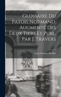 Glossaire Du Patois Normand: Augm. Des 2 Tiers... 034148878X Book Cover