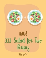 Hello! 333 Salad for Two Recipes: Best Salad for Two Cookbook Ever For Beginners [Book 1] 1710296267 Book Cover