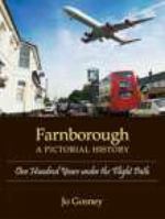 Farnborough: A Pictorial History: One Hundred Years Under The Flight Path 1860773478 Book Cover