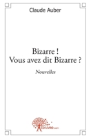 Bizarre ! Vous avez dit Bizarre ?: Nouvelles (French Edition) 2356071113 Book Cover
