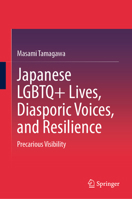 Japanese LGBTQ+ Lives, Diasporic Voices, and Resilience: Precarious Visibility 9819531047 Book Cover