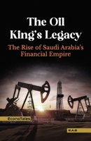 The Oil King’s Legacy: The Rise of Saudi Arabia’s Financial Empire B0F4FG7WCH Book Cover