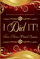 I Did It! Teen Mom...Parent Success 1737434865 Book Cover