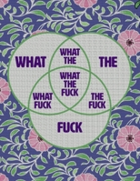 WHAT THE FUCK: WHAT THE FUCK Venn Diagram Journal Notebook 1670078221 Book Cover