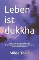 Leben ist dukkha: Jedes Leben hat sein Maß an Leid. Manchmal bewirkt eben dieses unser Erwachen. (Buddhistische Weisheit) 1728821770 Book Cover