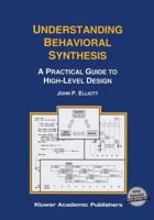 Understanding Behavioral Synthesis: A Practical Guide to High-Level Design 146137300X Book Cover